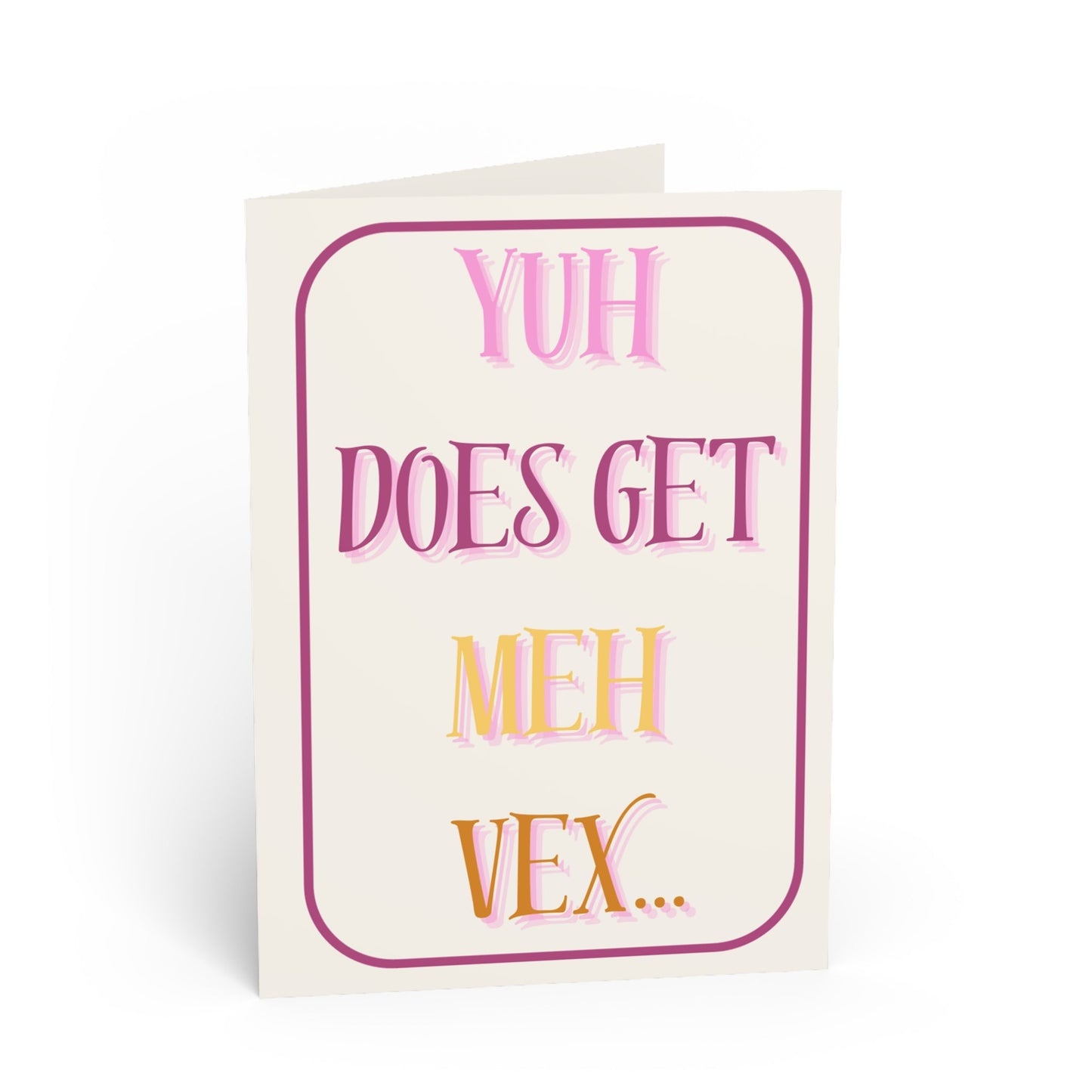 "Yuh Does Get Meh Vex" - Funny Card
