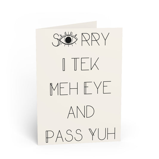 "Sorry I Tek Meh Eye And Pass Yuh" - Apology Card