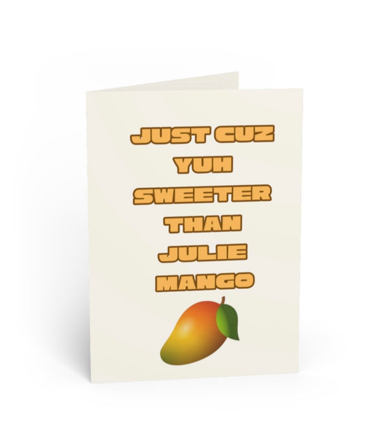 "Just Cuz Yuh Sweeter Than Julie Mango" - Blank Card